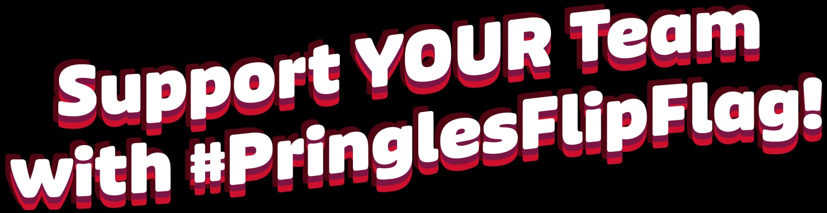 Support your team with Pringles flip flag